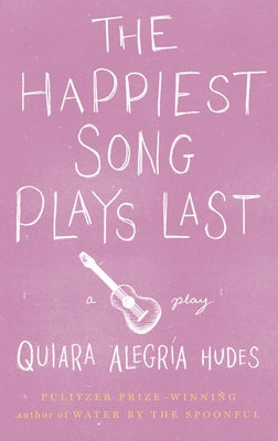 The Happiest Song Plays Last by Hudes, Quiara Alegr&#195;&#173;a