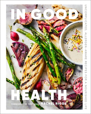 In Good Health: Uncomplicated, Allergen-Aware Recipes for a Nourished Life by Riggs, Rachel