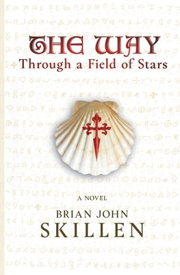 The Way: Through a Field of Stars by Skillen, Brian John