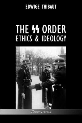 The SS Order: Ethics & Ideology by Thibaut, Edwige