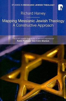 Mapping Messianic Jewish Theology by Harvey, Richard