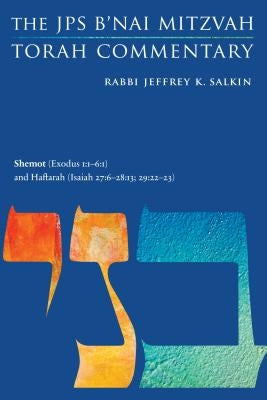 Shemot (Exodus 1:1-6:1) and Haftarah (Isaiah 27:6-28:13; 29:22-23): The JPS B'Nai Mitzvah Torah Commentary by Salkin, Jeffrey K.