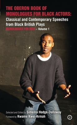 The Oberon Book of Monologues for Black Actors: Classical and Contemporary Speeches from Black British Plays: Monologues for Men Volume 1 by Kwei-Armah, Kwame