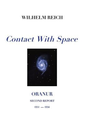 Contact With Space: Oranur; Second Report 1951 - 1956 by Reich, Wilhelm