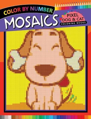 Mosaics Pixel Dog & Cat Coloring Books: Color by Number by Rocket Publishing