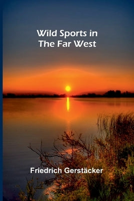 Wild Sports in the Far West by Gerst Cker, Friedrich