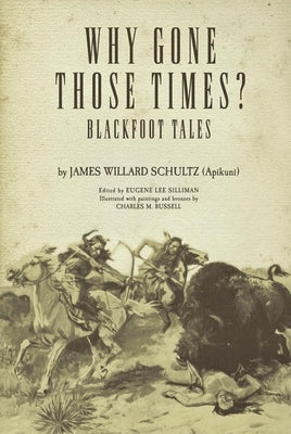 Why Gone Those Times?: Blackfoot Tales by Schultz, James Willard ('Apikuni')