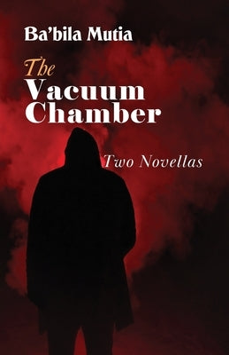 The Vacuum Chamber: Two Novellas by Mutia, Ba'bila