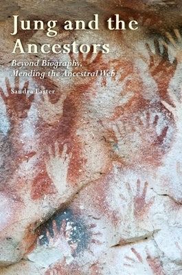 Jung and the Ancestors: Beyond Biography, Mending the Ancestral Web by Easter, Sandra