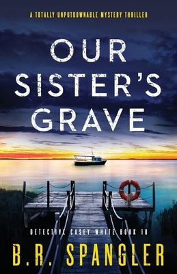 Our Sister's Grave: A totally unputdownable mystery thriller by Spangler, B. R.