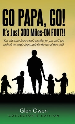 Go Papa, Go!: It's Just 300 Miles-ON FOOT!! by Owen, Glen
