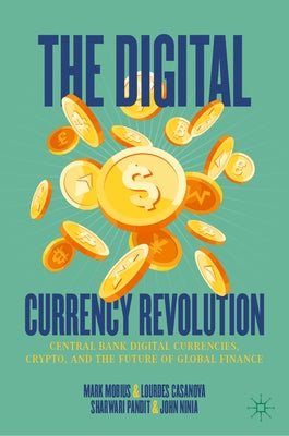 The Digital Currency Revolution: Central Bank Digital Currencies, Crypto, and the Future of Global Finance by Mobius, Mark