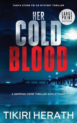 Her Cold Blood - LARGE PRINT EDITION: A gripping crime thriller with a twist by Herath, Tikiri