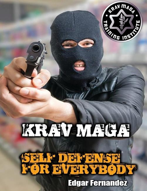 Krav Maga Self Defense For Everybody: a complete course by Fernandez, Edgar