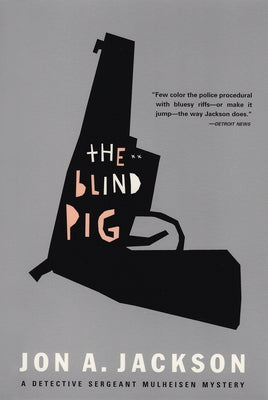 The Blind Pig: Detective Sergeant Mulheisen Mysteries by Jackson, Jon A.