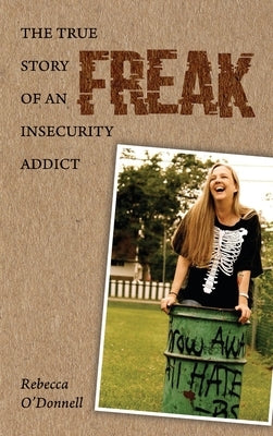 Freak: The True Story of an Insecurity Addict by O'Donnell, Rebecca