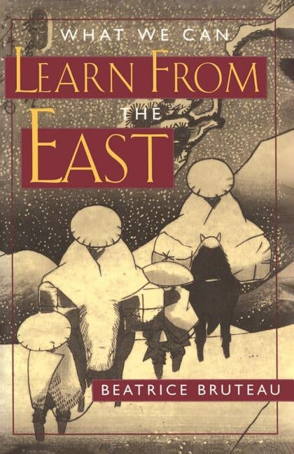 What We Can Learn From the East by Bruteau, Beatrice