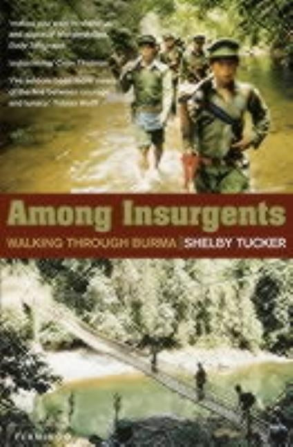 Among Insurgents: Walking Through Burma by Tucker, Shelby