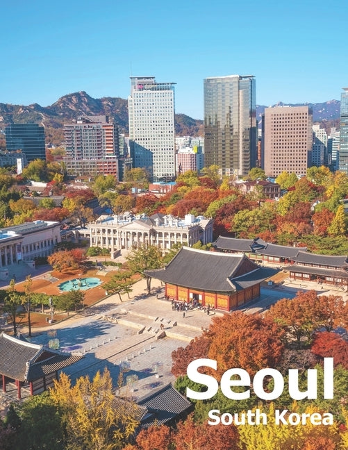 Seoul South Korea: Coffee Table Photography Travel Picture Book Album Of A City And Country In East Asia Large Size Photos Cover by Boman, Amelia