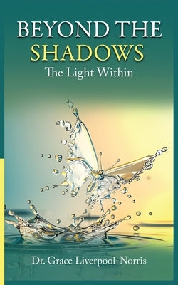 Beyond the Shadows: The Light Within by Liverpool-Norris, Grace