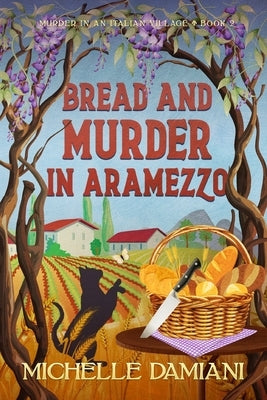 Bread and Murder in Aramezzo: Murder in an Italian Village, Book Two by Damiani, Michelle