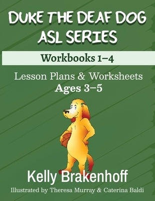 Duke the Deaf Dog ASL Series Ages 3-5: Lesson Plans & Worksheets Workbooks 1-4 by Brakenhoff, Kelly