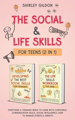 The Social & Life Skills Workbook for Teens (2 in 1): Everything a Teenager Needs to Learn with Confidence; Communication Skills, Social intelligence, by Gildon, Shirley