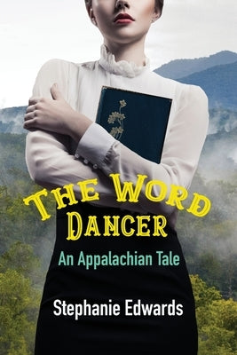 The Word Dancer: An Appalachian Tale by Edwards, Stephanie