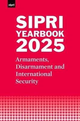 Sipri Yearbook 2025: Armaments, Disarmament and International Security by Stockholm International Peace Research I
