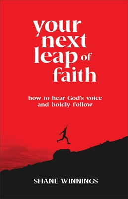 Your Next Leap of Faith: How to Hear God's Voice and Boldly Follow by Winnings, Shane