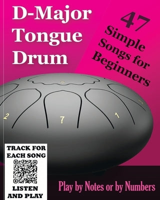 D-Major Tongue Drum - 47 Simple Songs for Beginners: Play by Notes or by Numbers by Winter, Helen