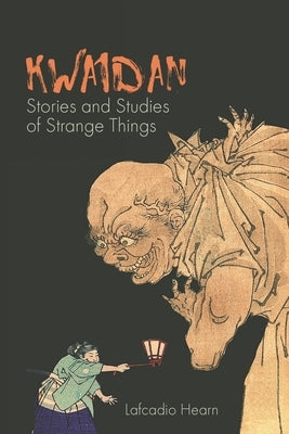 Kwaidan: Stories and Studies of Strange Things by Hearn, Lafcadio