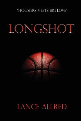 Longshot: The Adventures of a Deaf Fundamentalist Mormon Kid and his Journey to the NBA by Allred, Lance