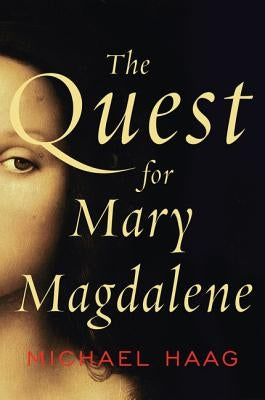 The Quest for Mary Magdalene by Haag, Michael