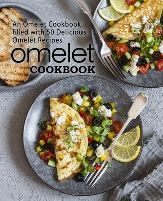 Omelet Cookbook: An Omelet Cookbook Filled with 50 Delicious Omelet Recipes by Press, Booksumo