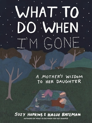 What to Do When I'm Gone: A Mother's Wisdom to Her Daughter by Hopkins, Suzy