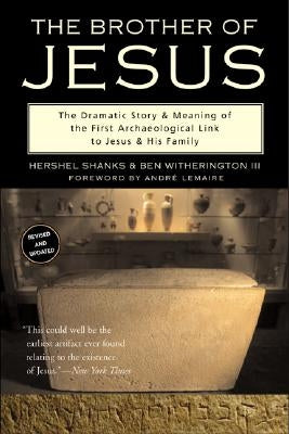 The Brother of Jesus: The Dramatic Story & Meaning of the First Archaeological Link to Jesus & His Family by Witherington, Ben