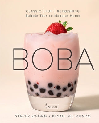 Boba: Classic, Fun, Refreshing - Bubble Teas to Make at Home by Kwong, Stacey