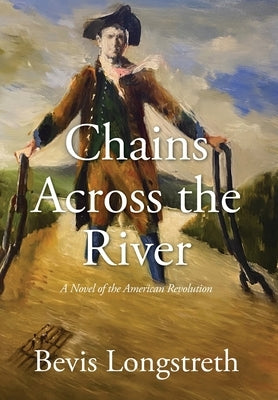 Chains Across the River - A Novel of the American Revolution by Longstreth, Bevis