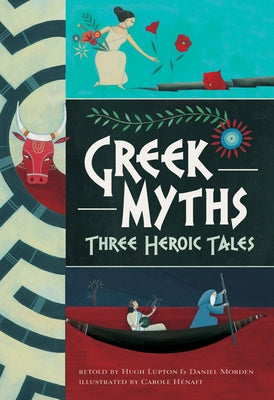 Greek Myths: Three Heroic Tales by Lupton, Hugh