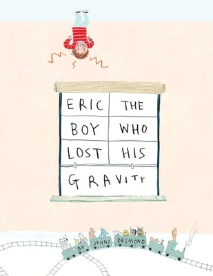 Eric, The Boy Who Lost His Gravity by Desmond, Jenni