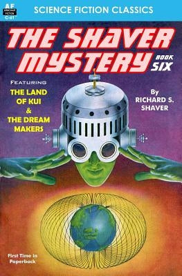 The Shaver Mystery, Book Six by Shaver, Richard S.