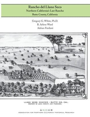 Rancho del Llano Seco: Northern California's Last Rancho by White, Gregory G.