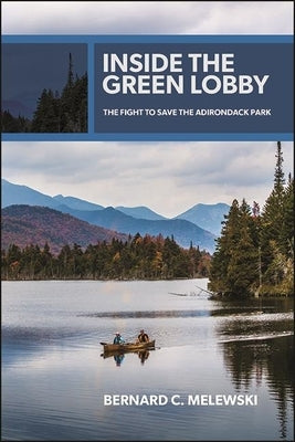 Inside the Green Lobby: The Fight to Save the Adirondack Park by Melewski, Bernard C.