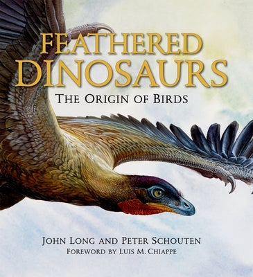 Feathered Dinosaurs: The Origin of Birds by Long, John