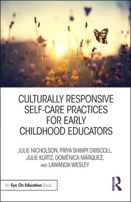 Culturally Responsive Self-Care Practices for Early Childhood Educators by Nicholson, Julie