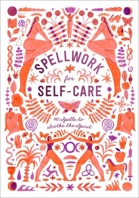 Spellwork for Self-Care: 40 Spells to Soothe the Spirit by Potter Gift