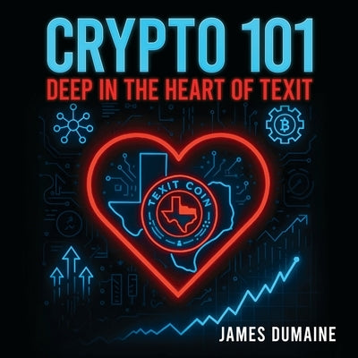 Crypto 101: Deep in the Heart of Texit by Dumaine, James