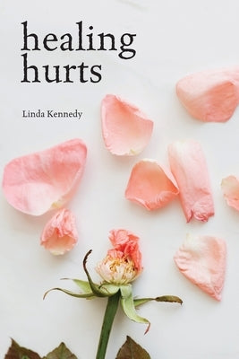 Healing Hurts by Kennedy, Linda