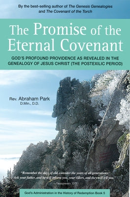 The Promise of the Eternal Covenant: God's Profound Providence as Revealed in the Genealogy of Jesus Christ (Postexilic Period) Book 5 by Park, Abraham